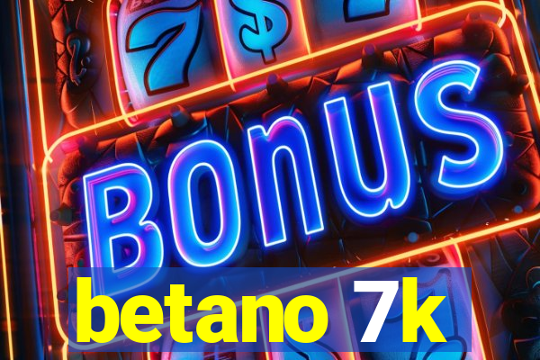 betano 7k